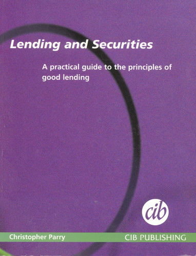 Lending and Securities A Practical Guide to the Principles of Good Lending