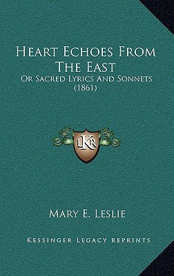 Heart Echoes From The East: Or Sacred Lyrics And Sonnets (1861)