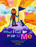 Cover of What I Can Be Is up to Me