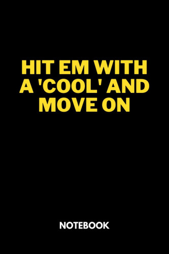 Hit em with a 'cool' and move on: Black Lined Notebook Journal, Funny Gift (Funny Work Journal/Notebook), 6" x 9", 120 Pages, Matte Finish