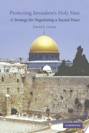 Protecting Jerusalem's Holy Sites A Strategy for Negotiating a Sacred Peace