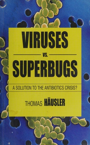 Viruses vs. Superbugs: A solution to the antibiotics crisis?