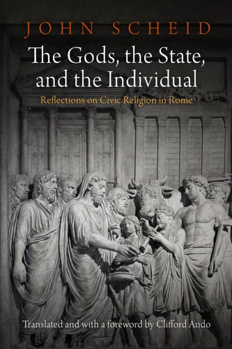 The Gods, the State, and the Individual: Reflections on Civic Religion in Rome