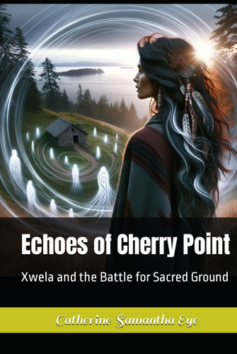Echoes of Cherry Point: Xwela and the Battle for Sacred Ground