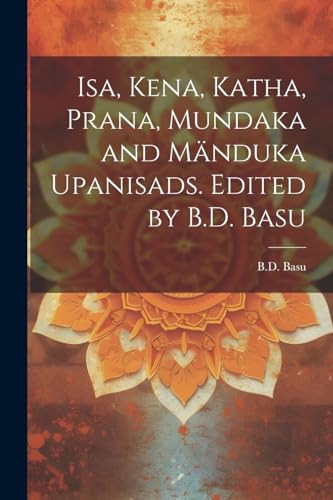Isa, Kena, Katha, Prana, Mundaka and Mänduka upanisads. Edited by B.D. Basu - Bd Basu