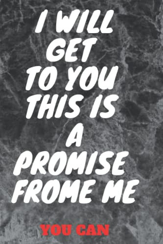 i will get to you this is a promise frome me: 6*9 in ( 15.24*22.86 cm ) note book for motivation