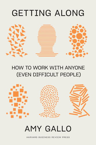 Getting Along How to Work with Anyone (Even Difficult People)