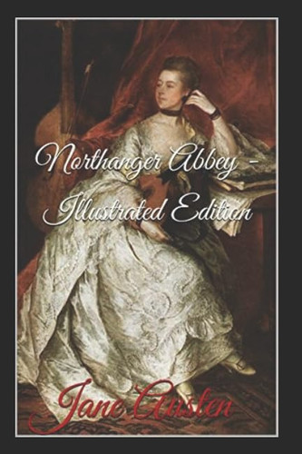 Northanger Abbey - Illustrated Edition