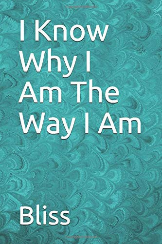 I Know Why I Am the Way I Am