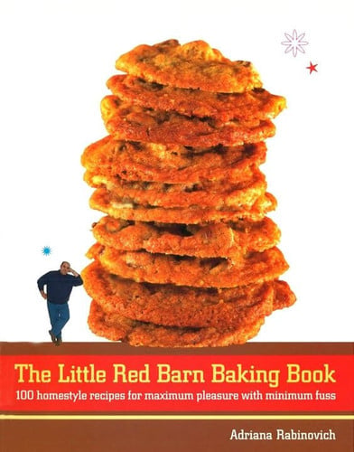 The Little Red Barn Baking Book 100 Homestyle Recipes for Maximum Pleasure with Minimum Fuss