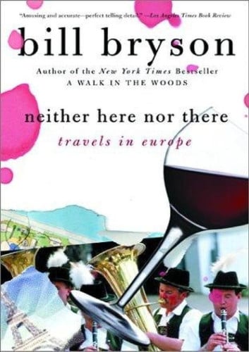 Neither Here, Nor There Travels in Europe