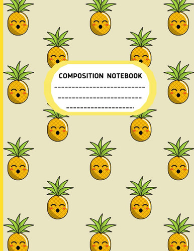 Pineapple Composition Notebook: Pineapple Notebook, 120 Lined Pages, Large size 8.5x11in, Cute Notebook, Pineapple journal, Pineapple gifts for women, men, boys and girls