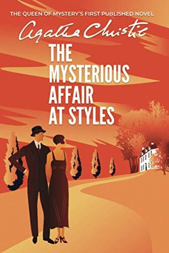 The Mysterious Affair at Styles The Queen of Mystery's First Published Novel