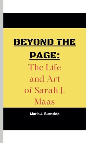 Beyond the Page The Life and Art of Sarah J. Maas