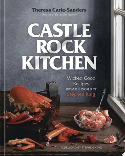 Castle Rock Kitchen Wicked Good Recipes from the World of Stephen King [A Cookbook]