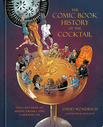 The Comic Book History of the Cocktail Five Centuries of Mixing Drinks and Carrying On