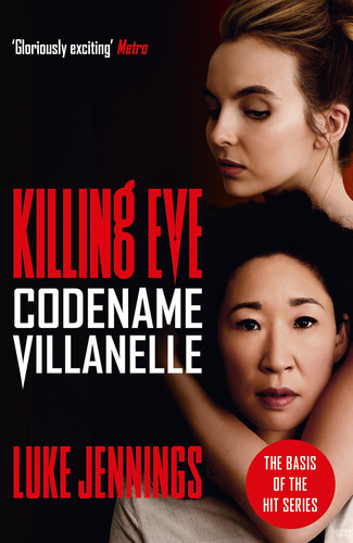 Codename Villanelle The Basis for Killing Eve, Now a Major BBC TV Series