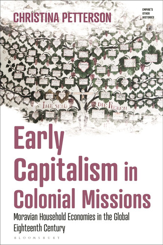 Early Capitalism in Colonial Missions Moravian Household Economies in the Global Eighteenth Century