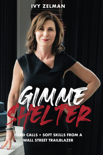 Gimme Shelter Hard Calls + Soft Skills From A Wall Street Trailblazer