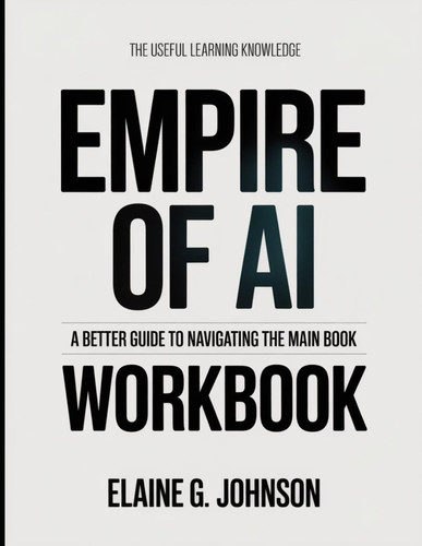 The Useful Learning Knowledge Empire Of Ai: A Better Guide To Navigating The Main Book