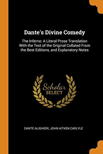 Dante's Divine Comedy: The Inferno: A Literal Prose Translation With the Text of the Original Collated From the Best Editions, and Explanatory Notes