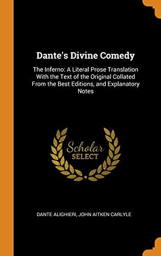 Dante's Divine Comedy: The Inferno: A Literal Prose Translation With the Text of the Original Collated From the Best Editions, and Explanatory Notes