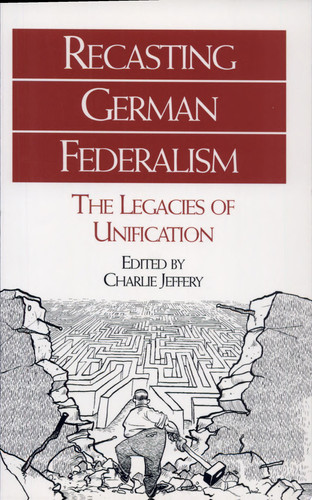 Recasting German Federalism The Legacies of Unification
