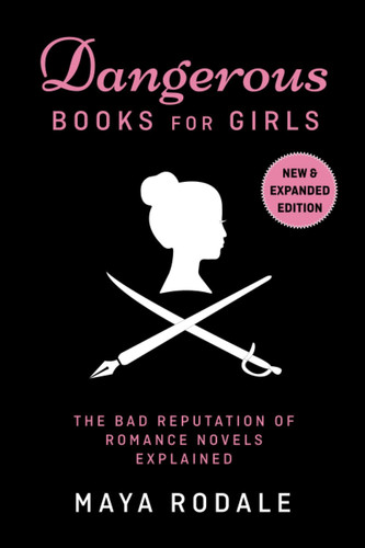 Dangerous Books for Girls The Bad Reputation of Romance Novels Explained