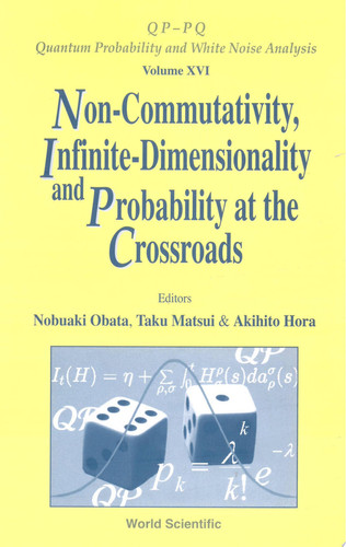 Non-commutativity, Infinite-dimensionality and Probability at the Crossroads Proceedings of the RIMS Workshop on Infinite-Dimensional Analysis and Quantum Probability : Kyoto, Japan, 20-22 November, 2001
