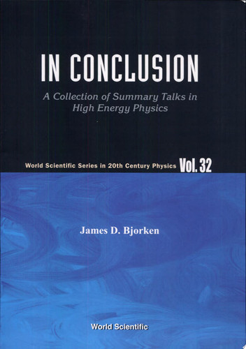 In Conclusion A Collection of Summary Talks in High Energy Physics