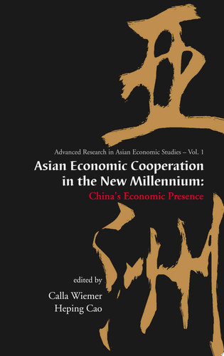 Asian Economic Cooperation in the New Millennium China's Economic Presence