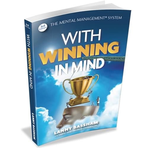 With Winning in Mind The Mental Management System : an Olympic Champion's Success System