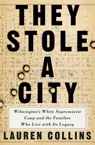 They stole a city : Wilmington's white supremacist coup and the families who live with its legacy 