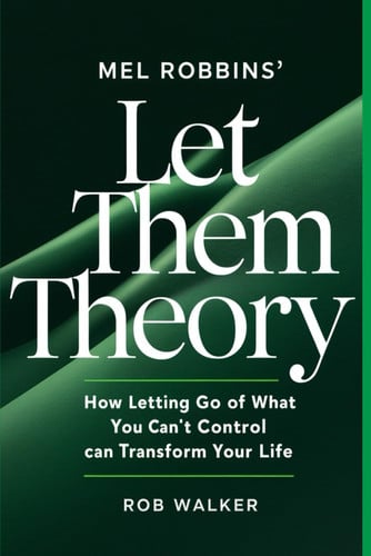 Mel Robbin's Let Them Theory How Letting Go of what You Can't Control Can Transform Your Life