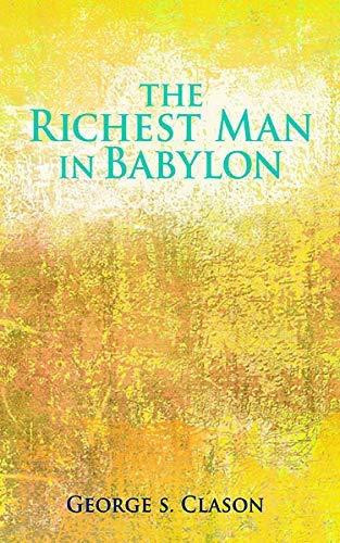 THE RICHEST MAN IN BABYLON: THE WORLD'S FAVORITE INSPIRATIONAL GUIDE TO MANAGING WEALTH