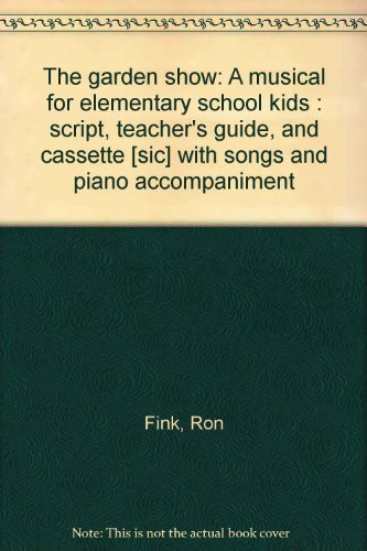 Cover of The garden show: A musical for elementary school kids 