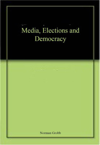 Media, Elections and Democracy