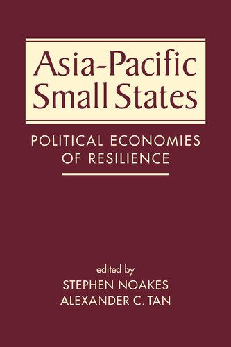 Asia-Pacific Small States Political Economies of Resilience