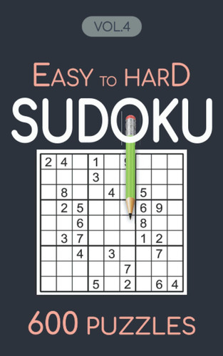 Easy to Hard Sudoku 600 Puzzles Vol.4: Sudoku for adults easy to hard level book