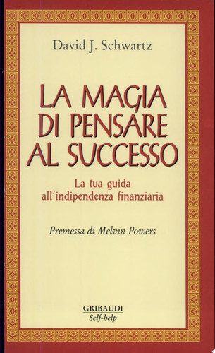 La magia di pensare al successo. La tua guida all'indipendenza finanziaria