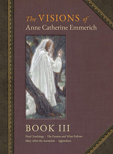 The Visions of Anne Catherine Emmerich (Deluxe Edition) Book III