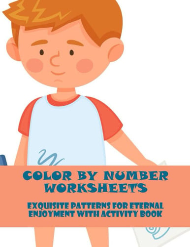 Color By Number Worksheets: Exquisite Patterns For Eternal Enjoyment With Activity Book