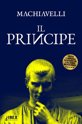 Il Principe: Testo originale e versione in italiano moderno, capitolo per capitolo (Italian Edition)