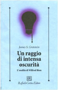 Un raggio di intensa oscurità. L'eredità di Wilfred Bion