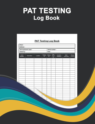 PAT Testing Log Book: Portable Appliance Testing Book, PAT Test Log, PAT Test Certificate Results.