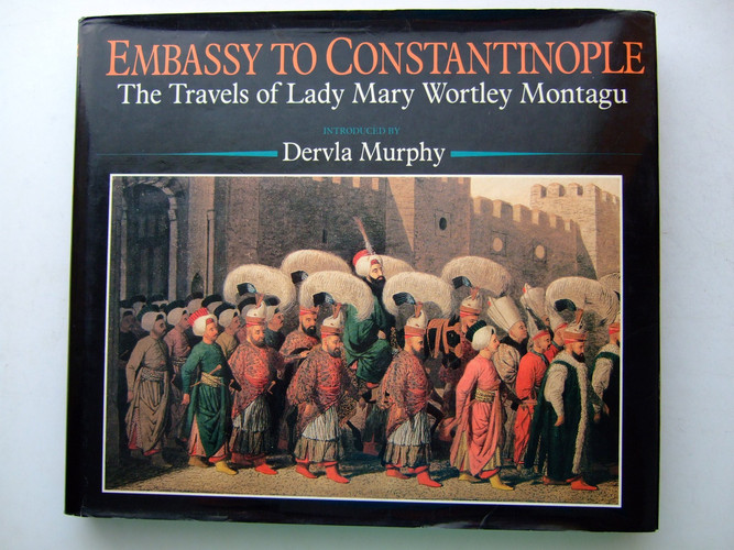 Embassy to Constantinople: The travels of Lady Mary Wortley Montagu