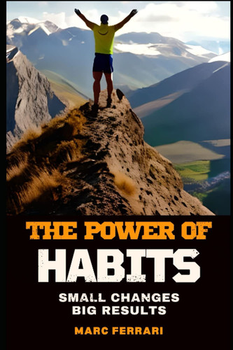 SMALL CHANGES, BIG RESULTS The Power of Habits
