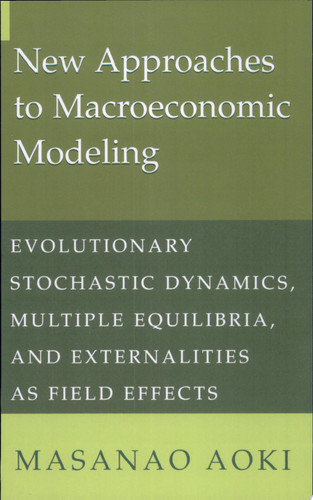 New Approaches to Macroeconomic Modeling Evolutionary Stochastic Dynamics, Multiple Equilibria, and Externalities as Field Effects
