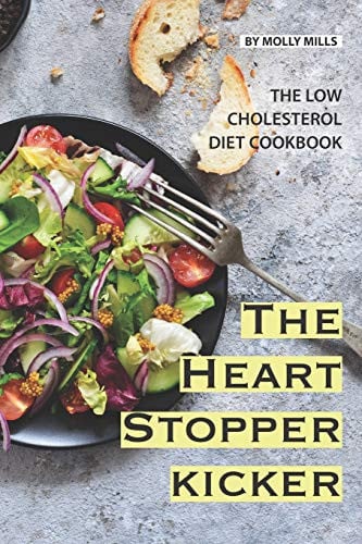 The Heart Stopper Kicker The Low Cholesterol Diet Cookbook