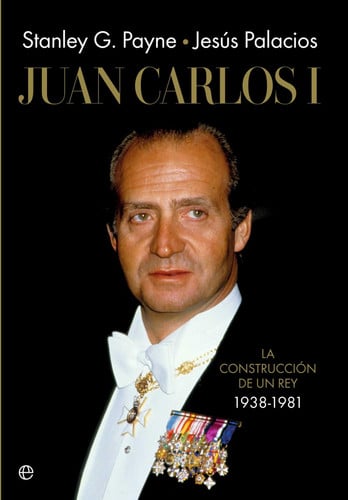 Juan Carlos I: La construcción de un rey 1938-1981